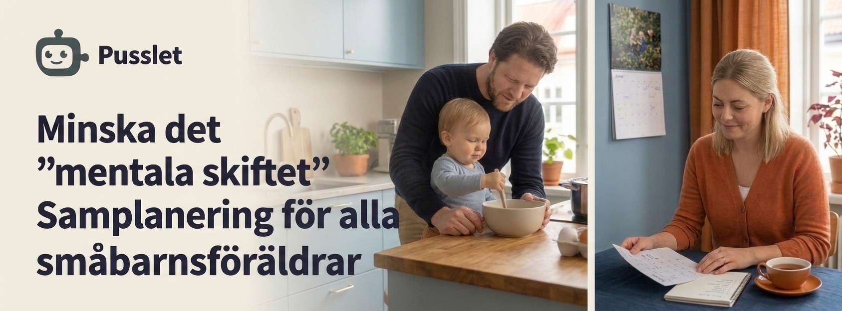 En pappa med barn i köket och en mamma som läser en kalender vid ett bord med texten Minska det mentala skiftet och logotypen för Pusslet.